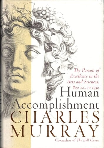 Human Accomplishment The Pursuit of Excellence in the Arts and Sciences, 800 B.C. to 1950