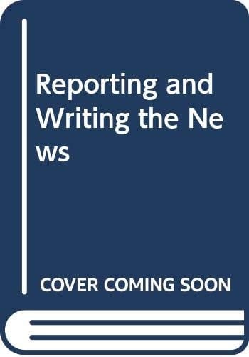 Reporting and Writing the News