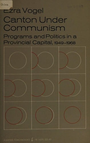 Canton under communism; programs and politics in a provincial capital, 1949-1968.