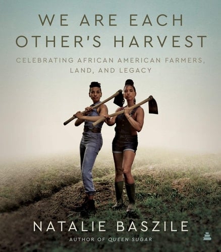 We are Each Other's Harvest Celebrating African American Farmers, Land, and Legacy