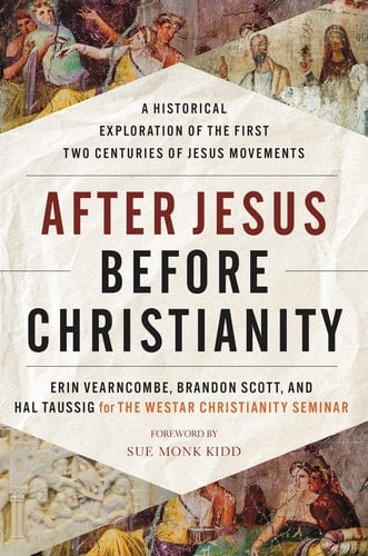 After Jesus Before Christianity A Historical Exploration of the First Two Centuries of Jesus Movements