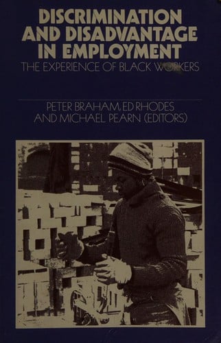 Discrimination and Disadvantage in Employment: The Experience of Black Workers: A Reader