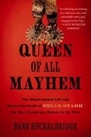 Queen of All Mayhem The Blood-Soaked Life and Mysterious Death of Belle Starr, the Most Dangerous Woman in the West