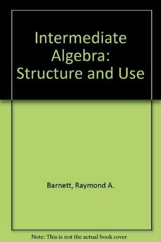 Intermediate Algebra: Structure and Use