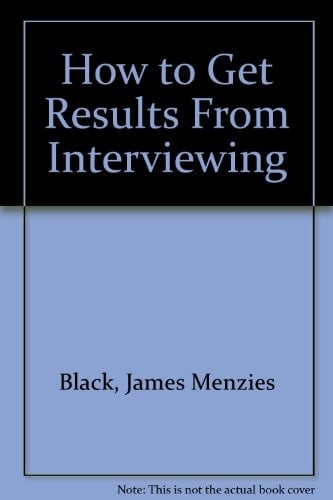 How to Get Results from Interviewing: A Practical Guide for Operating Management