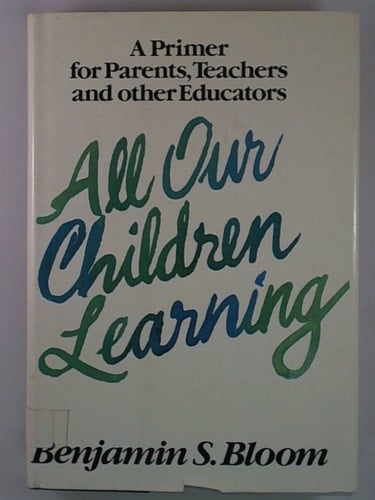 All Our Children Learning: A Primer for Parents, Teachers, and Other Educators