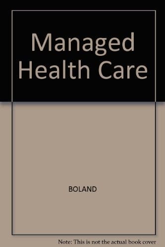 Making Managed Healthcare Work: A Practical Guide to Strategies and Solutions