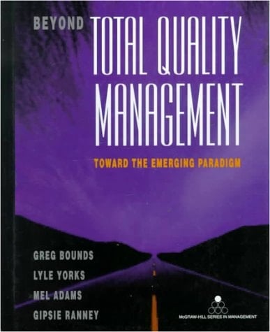 Beyond Total Quality Management: Toward The Emerging Paradigm