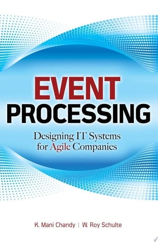 Event Processing: Designing IT Systems for Agile Companies