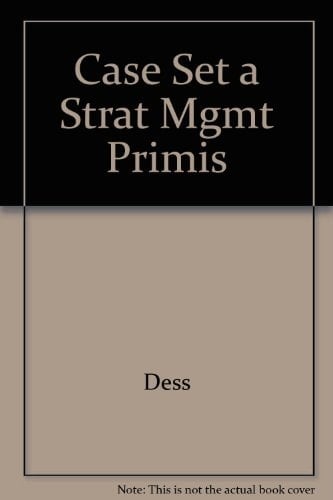 Management Recomended Case Set a to Accompany Dess and Lumpkin, Strategic Management