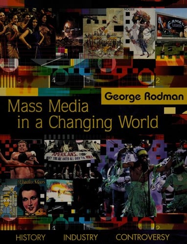 Mass Media In A Changing World: History, Industry, Controversy