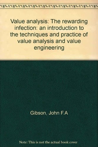 Value analysis: The rewarding infection: an introduction to the techniques and practice of value analysis and value engineering