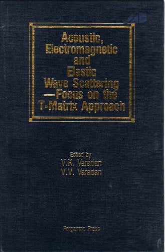 Acoustic, Electromagnetic, and Elastic Wave Scattering--Focus on the T-Matrix Approach: International Symposium Held at the Ohio State University, Col