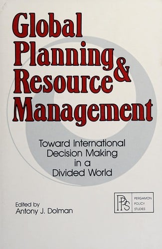 Global Planning and Resource Management: Toward International Decision Making in a Divided World (Pergamon Policy Studies on International Development)