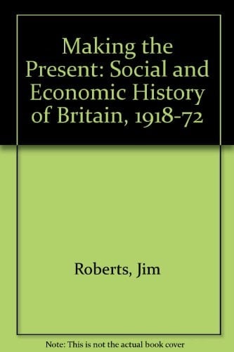 Making the present: A social and economic history of Britain, 1918-72