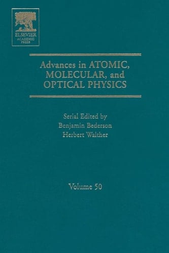 Advances In Atomic, Molecular, And Optical Physics: 50 (Advances in Atomic, Molecular, and Optical Physics, Volume 50)