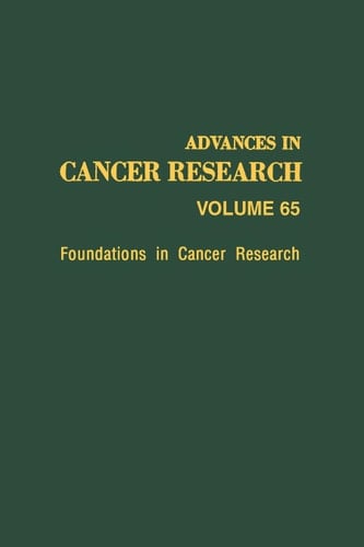 Foundations in Cancer Research, Volume 65 (Advances in Cancer Research)