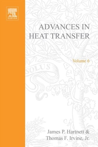 ADVANCES IN HEAT TRANSFER VOLUME 6, Volume 6