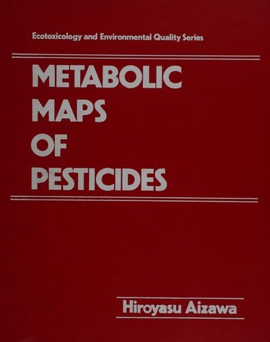 Metabolic Maps of Pesticides (Ecotoxicology and Environmental Quality Series)