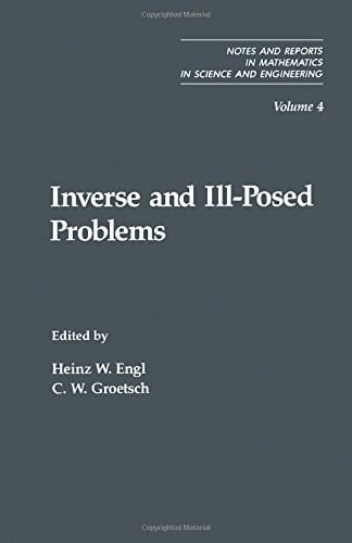 Inverse and Ill-Posed Problems (Notes and Reports in Mathematics in Science and Engineering)