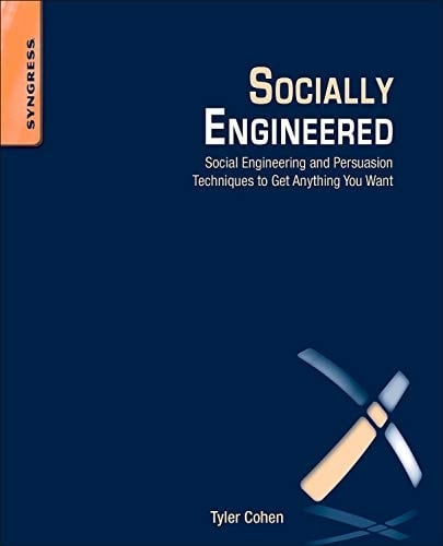 Socially Engineered: Using Social Engineering and Persuasion Techniques to Get Anything You Want