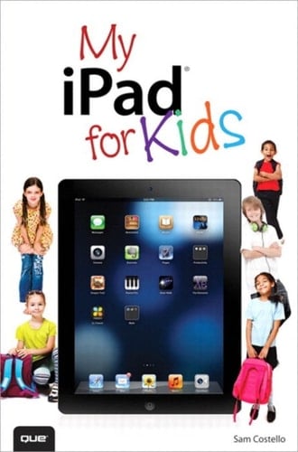 My IPad for Kids (Covers IOS 6 on IPad 3rd or 4th Generation, and IPad Mini)