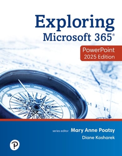 Exploring Microsoft 365: PowerPoint 2025 (Pearson+)