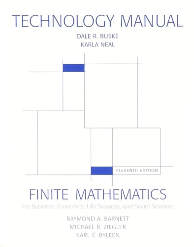 Technology Manual For Use with Finite Mathematics for Business, Economics, Life Sciences, and Social Sciences, Eleventh Edition by Raymond A. Barnett, Michael R. Ziegler, Karl E. Byleen