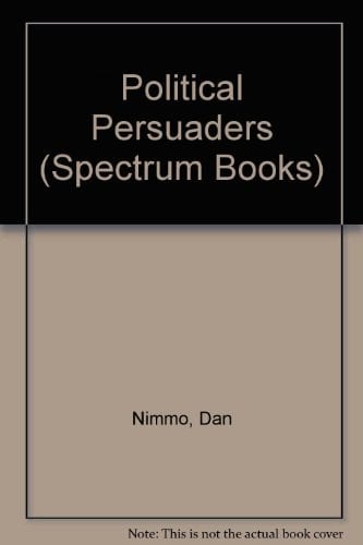 The Political Persuaders; The Techniques of Modern Election Campaigns