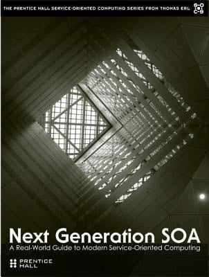 Next Generation SOA A Real-World Guide to Modern Service-Oriented Computing