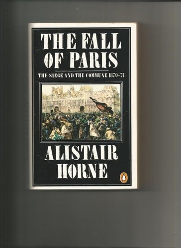 The Fall of Paris: The Siege and the Commune 1870-71