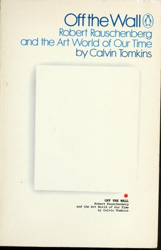 Off the Wall: Robert Rauschenberg and the Art World of Our Time