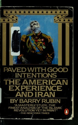 Paved with Good Intentions: The American Experience in Iran