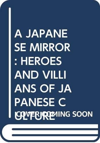 A Japanese Mirror: Heroes and Villians of Japanese Culture