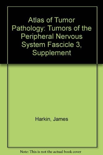 Atlas of Tumor Pathology: Tumors of the Peripheral Nervous System Fascicle 3, Supplement