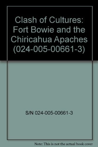 Clash of Cultures: Fort Bowie and the Chiricahua Apaches (024-005-00661-3)