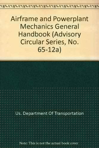 Airframe and Powerplant Mechanics General Handbook (Advisory Circular Series, No. 65-12A)