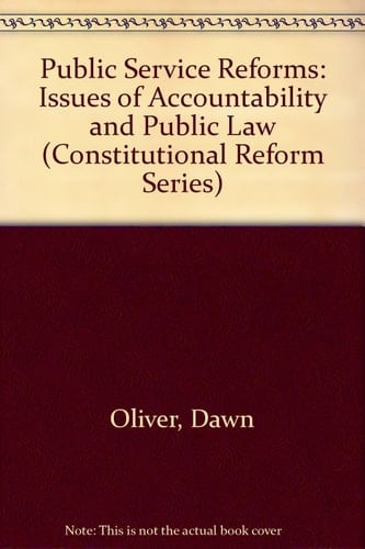 Public Service Reforms: Issues of Accountability and Public Law (Constitutional Reform Series)