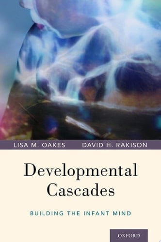 DEVELOPMENTAL CASCADES C: Building the Infant Mind