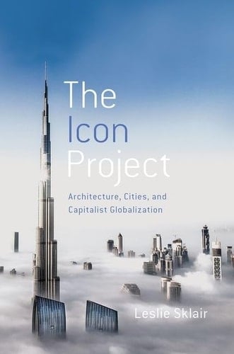The Icon Project: Architecture, Cities, and Capitalist Globalization
