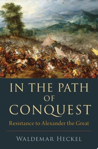In The Path Of Conquest: Resistance To Alexander The Great