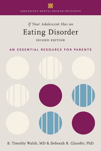 If Your Adolescent Has an Eating Disorder: An Essential Resource for Parents (Adolescent Mental Health Initiative)