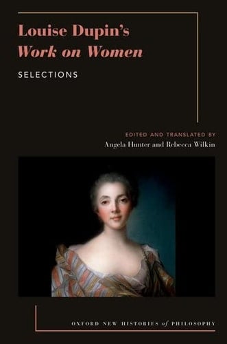 Louise Dupin's Work on Women: Selections (OXFORD NEW HISTORIES PHILOSOPHY SERIES)
