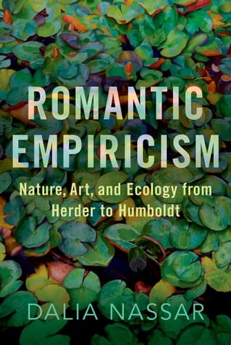 Romantic Empiricism: Nature, Art, and Ecology from Herder to Humboldt