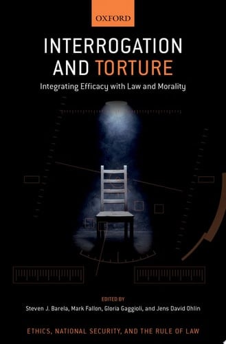 Interrogation and Torture: Integrating Efficacy with Law and Morality (Ethics, National Security, and Rule Law)