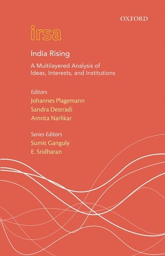 India Rising: A Multi Layered Analysis of Ideas, Interests and Institutions (Oxford International Relations in South Asia)