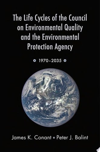 The Life Cycles Of The Council On Environmental Quality And The Environmental Protection Agency