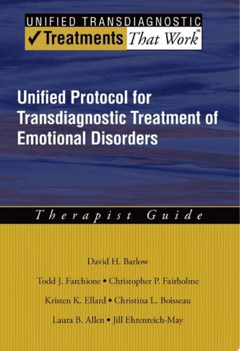 Unified Protocol for Transdiagnostic Treatment of Emotional Disorders: Therapist Guide (Treatments That Work)