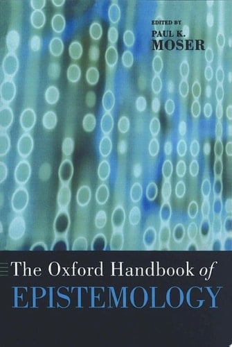 The Oxford Handbook of Epistemology (Oxford Handbooks)