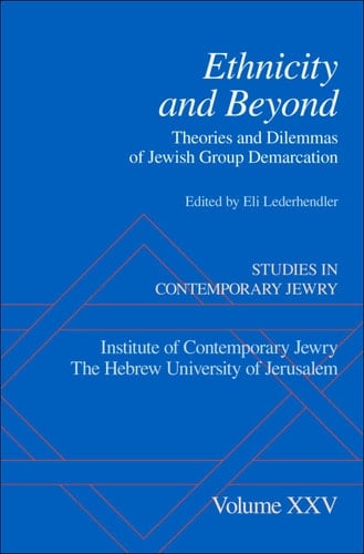 Ethnicity and Beyond: Theories and Dilemmas of Jewish Group Demarcation (Studies in Contemporary Jewry Book 25)